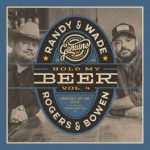Randy Rogers & Wade Bowen – Hold My Beer, Vol. 4